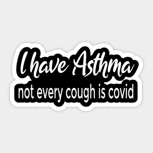 I Have Asthma - Not Every Cough is COVID Sticker